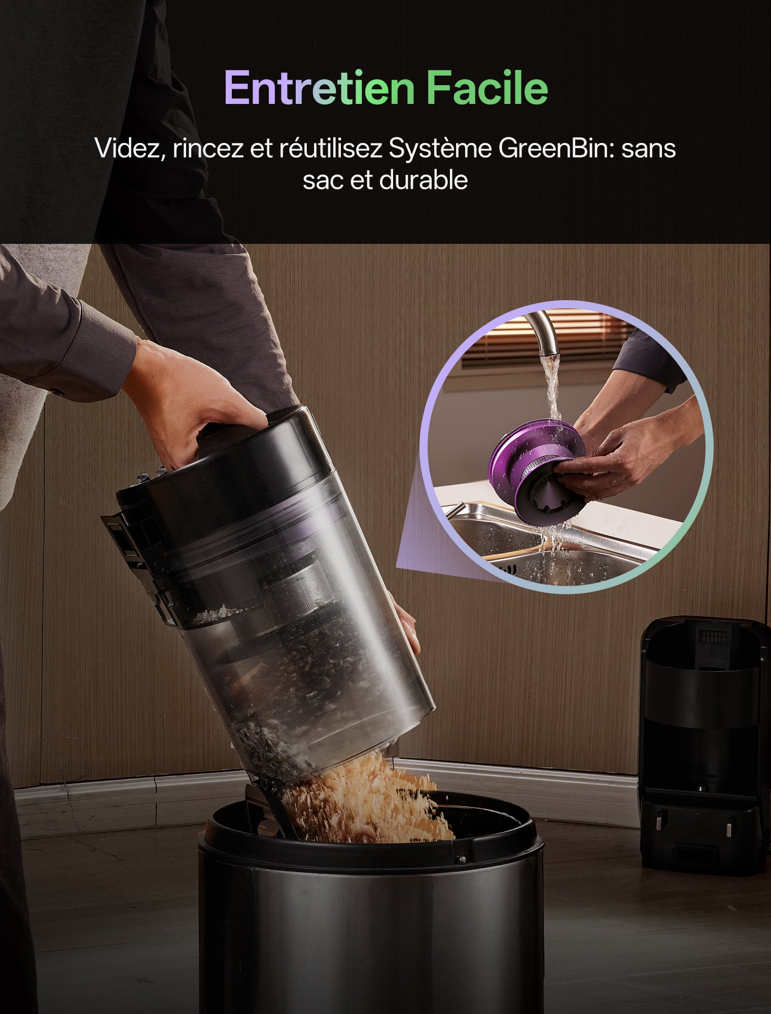 Une personne vide la poussière d'un conteneur noir transparent (bac GreenBin) dans une poubelle, sur un fond en bois. L'encart en haut à droite montre un geste de rinçage du bac sous un robinet. Le texte vert « Entretien Facile » et la description « Videz, rincez et réutilisez - Système GreenBin : sans sac et durable » mettent en avant la praticité et la durabilité de ce système de gestion des déchets sans sac.